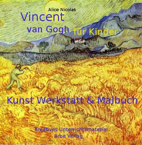 Vincent van Gogh f&uuml;r Kinder - Alice Nicolas