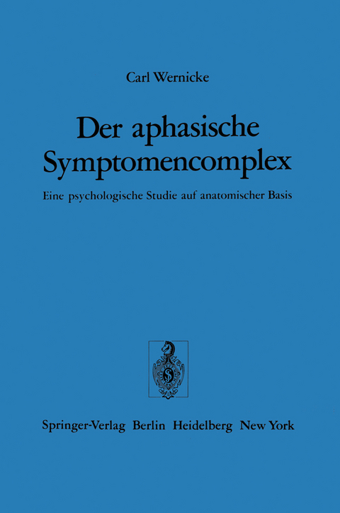 Der aphasische Symptomencomplex - C. Wernicke