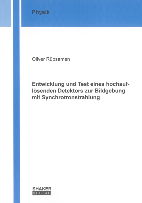 Entwicklung und Test eines hochaufl&ouml;senden Detektors zur Bildgebung mit Synchrotronstrahlung - Oliver R&uuml;bsamen