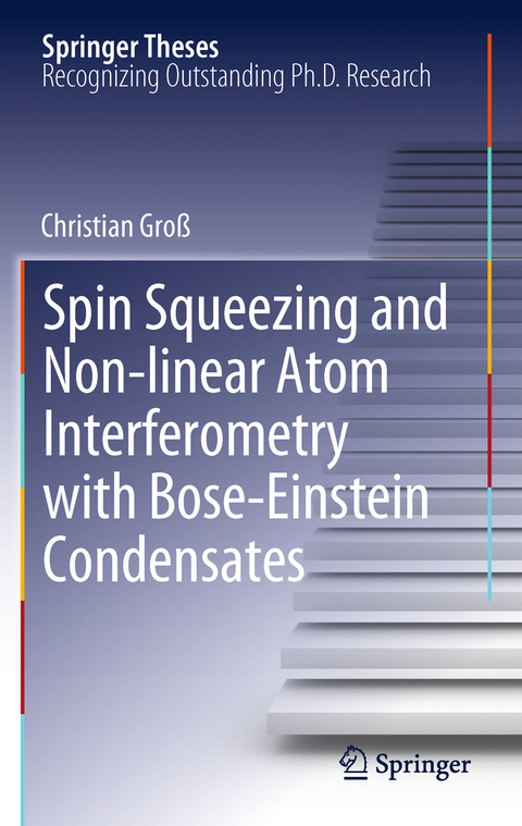 Spin Squeezing and Non-linear Atom Interferometry with Bose-Einstein Condensates - Christian Gro&szlig;