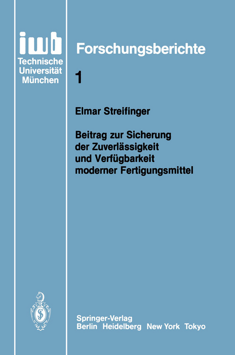 Beitrag zur Sicherung der Zuverl&auml;ssigkeit und Verf&uuml;gbarkeit moderner Fertigungsmittel - Elmar Streifinger