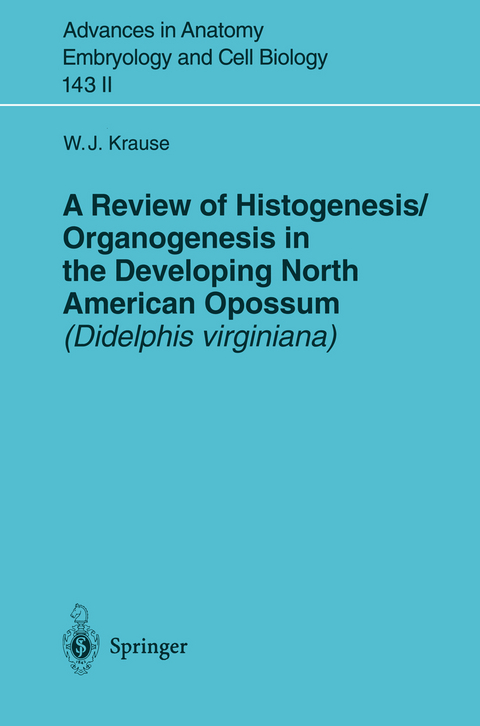 A Review of Histogenesis/Organogenesis in the Developing North American Opossum (Didelphis virginiana) - William J. Krause
