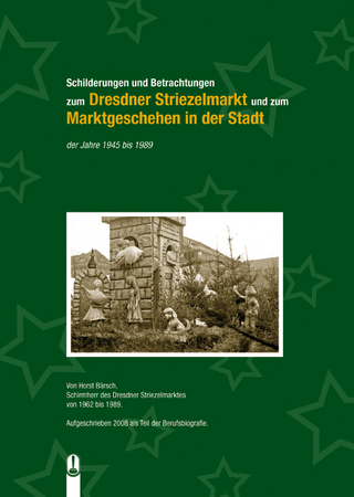 Schilderungen und Betrachtungen zum DRESDNER STRIEZELMARKT und zum MARKTGESCHEHEN in der Stadt