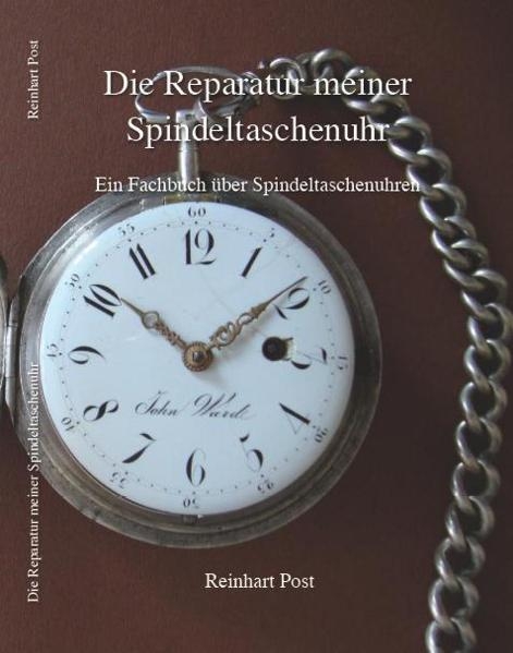 Die Reparatur meiner Spindeltaschenuhr - Reinhart Post