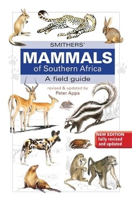 Smithers Mammals of Southern Africa - Peter Apps, Reay H.N. Smithers