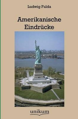 Amerikanische Eindr&uuml;cke - Ludwig Fulda