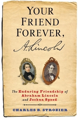 Your Friend Forever, A. Lincoln - Charles B. Strozier