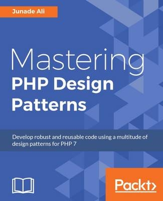 Mastering PHP Design Patterns - Junade Ali