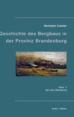 Beitr&auml;ge zur Geschichte des Bergbaues in der Provinz Brandenburg. - Hermann Cramer