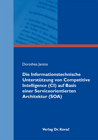 Die Informationstechnische Unterstützung von Competitive Intelligence (CI) auf Basis einer Serviceorientierten Architektur (SOA)