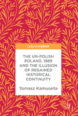 The Un-Polish Poland, 1989 and the Illusion of Regained Historical Continuity - Tomasz Kamusella