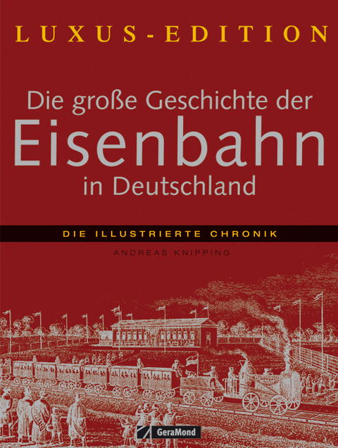 Die gro&szlig;e Geschichte der Eisenbahn in Deutschland - Andreas Knipping