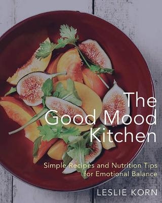 The Good Mood Kitchen - Leslie Korn