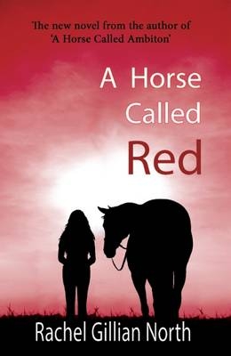 A Horse Called Red - Rachel Gillian North