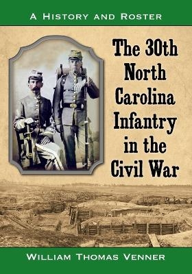 The 30th North Carolina Infantry in the Civil War - William Thomas Venner
