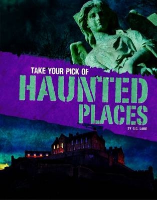 Take Your Pick of Haunted Places - G.G. Lake