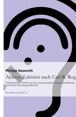 Aktives Zuh&ouml;ren nach Carl R. Rogers - Philipp Nawroth