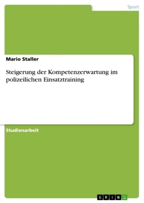 Steigerung der Kompetenzerwartung im polizeilichen Einsatztraining - Mario Staller
