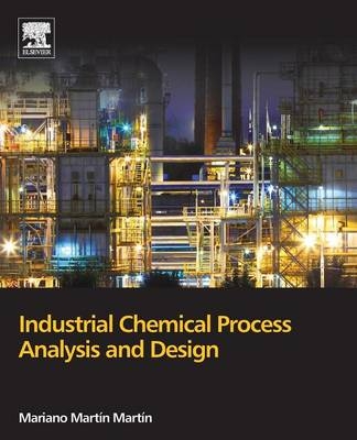 Industrial Chemical Process Analysis and Design - Mariano Mart&iacute;n Mart&iacute;n
