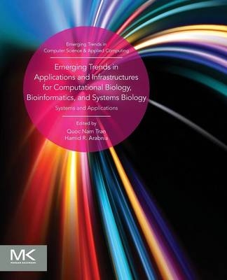 Emerging Trends in Applications and Infrastructures for Computational Biology, Bioinformatics, and Systems Biology - Hamid R Arabnia, Quoc Nam Tran
