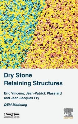 Dry Stone Retaining Structures - Eric Vincens, Jean-Patrick Plassiard, Jean-Jacques Fry