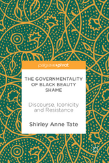 The Governmentality of Black Beauty Shame - Shirley Anne Tate