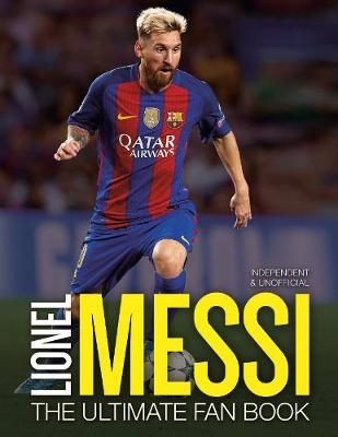 Lionel Messi: The Ultimate Fan Book