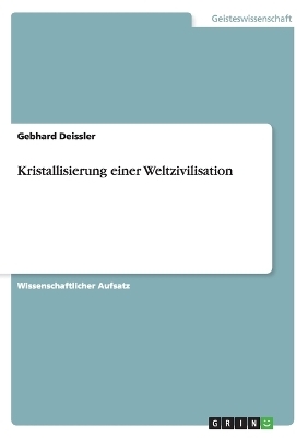 Kristallisierung einer Weltzivilisation - Gebhard Deissler