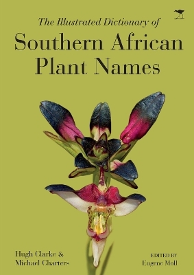 The illustrated dictionary of Southern African plant names - Hugh Clarke, Michael Charters