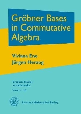 Grobner Bases in Commutative Algebra - Viviana Ene, Jurgen Herzog