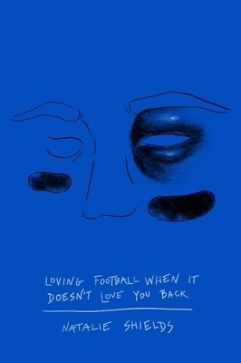 Loving Football When It Doesn't Love You Back - Natalie Shields