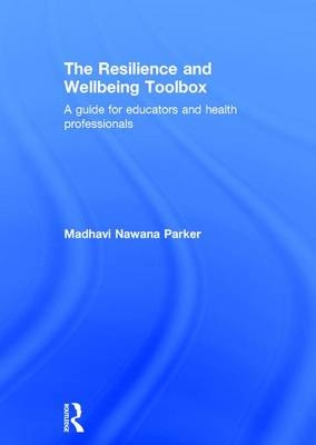 The Resilience and Wellbeing Toolbox - Madhavi Nawana Parker