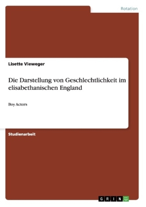 Die Darstellung von Geschlechtlichkeit im elisabethanischen England - Lisette Vieweger