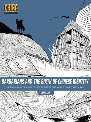 Barbarians and the Birth of Chinese Identity - Jing Liu