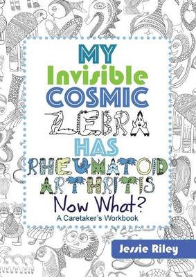 My Invisible Cosmic Zebra Has Rheumatoid Arthritis - Now What?
