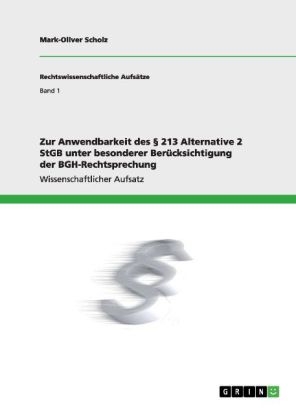 Zur Anwendbarkeit des Â§ 213 Alternative 2 StGB unter besonderer BerÃ¼cksichtigung der BGH-Rechtsprechung - Mark-Oliver Scholz