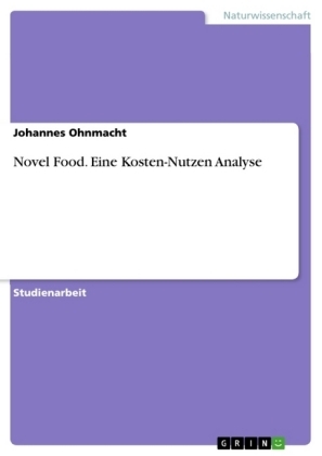 Novel Food. Eine Kosten-Nutzen Analyse - Johannes Ohnmacht