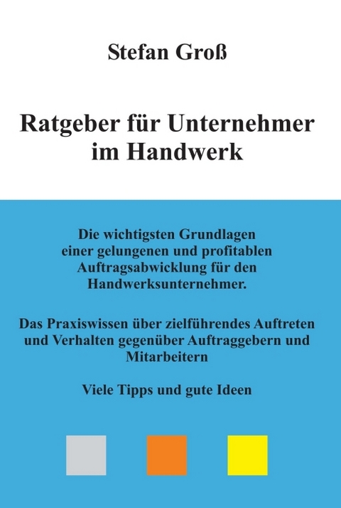 Ratgeber f&uuml;r Unternehmer im Handwerk - Stefan Gro&szlig;