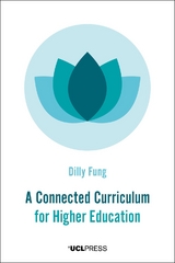 Connected Curriculum for Higher Education -  Professor of Higher Education Development &  Academic Director UCL Centre for Advancing Learning and Teaching Professor Dilly Fung