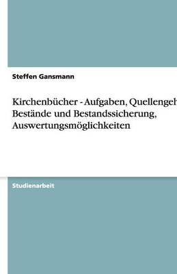 KirchenbÃ¼cher - Aufgaben, Quellengehalt, BestÃ¤nde und Bestandssicherung, AuswertungsmÃ¶glichkeiten