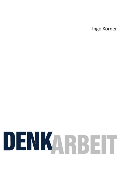 Denkarbeit - Ingo K&ouml;rner