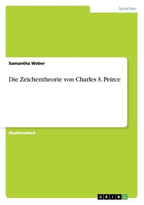 Die Zeichentheorie von Charles S. Peirce - Samantha Weber