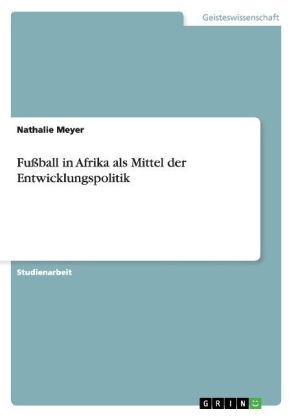 FuÃball in Afrika als Mittel der Entwicklungspolitik