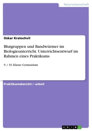 Blutgruppen und BandwÃ¼rmer im Biologieunterricht. Unterrichtsentwurf im Rahmen eines Praktikums