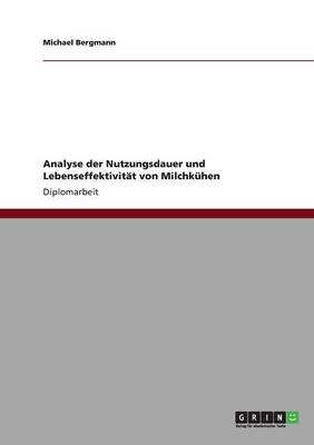 Analyse der Nutzungsdauer und Lebenseffektivit&auml;t von Milchk&uuml;hen - Michael Bergmann