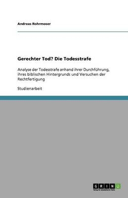 Gerechter Tod? Die Todesstrafe - Andreas Rohrmoser