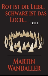 Rot ist die Liebe, schwarz ist das Loch ... - Martin Wandaller