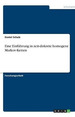 Eine Einf&uuml;hrung in zeit-diskrete homogene Markov-Ketten - Daniel Schulz