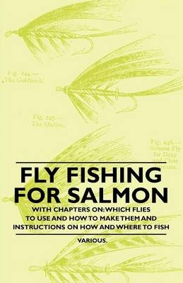 Fly Fishing for Salmon - With Chapters on -  Various