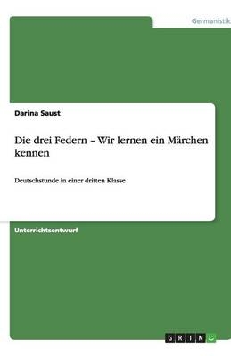 Die drei Federn - Wir lernen ein M&Atilde;&curren;rchen kennen - Darina Saust
